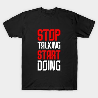 STOP TALKING START DOING T-Shirt